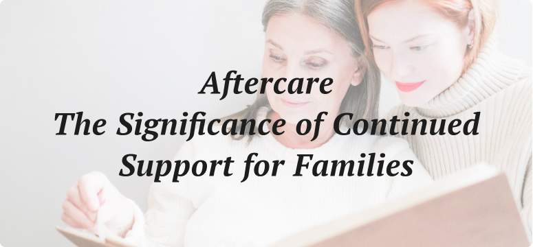 Aftercare The Significance Of Continued Support For Families